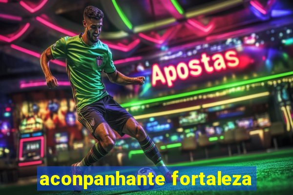 aconpanhante fortaleza